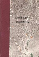 Esztergomi útikönyv. Írták Lepold Antal és Lippay Lajos. 150 képpel, 3 alaprajzzal, Esztergom városi...