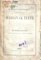 Munkay János:
A boldogságos szűz (Isten anyja) Máriának élete.
Pest, 1865. Emich Gusztáv sajátja (...