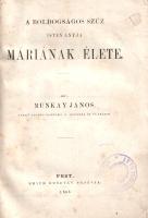 Munkay János:
A boldogságos szűz (Isten anyja) Máriának élete.
Pest, 1865. Emich Gusztáv sajátja (...