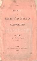 [Toldy István]: Mit kell az 1848-iki törvényeken változtatni? Írta 13. [Toldy István]. Pest, 1866. Lauffer Testvérek (Emich Gusztáv ny.) 50 p. Egyetlen kiadás. Toldy István (1844-1879) jogász, író, közíró, Toldy Ferenc irodalomtörténész fia. Szenvedélyes hangon írt politikai vitairatát végzős joghallgató korában, álnéven írta, a műben a 1848-as szabadelvű törvények érvényessége és a birodalmon belüli magyar önállóság fenntartása mellett érvel. Cáfolja azt a közkeletű vádat, hogy az 1848-as áprilisi törvények csupán a forradalmi hevület szellemében készültek volna, úgy gondolja, hogy azok szervesen következnek a korábbi hazai alkotmányos keretekből. Stílusmutatvány: "Való igaz, hogy az európai szárazföld szabadelvű részének Mekkájában, melybe divattá vált zarándokolni járni, hogy az ott eltanultakat máshová átültessék, az alkotmányos Angliában a választásoknál való megvesztegetés oly nagyszerű mérvben jelentkezik, hogy a mienk annak csak miniatur zsebkiadása lehet. [. . .] Hogy Magyarországban nem voltak s nincsenek városok, melyek szabott áron árulják képviseltetési jogukat, hogy nincsenek kerületek, melyek százezrekért adják el, s emberek, kik százezreken veszik meg azt az egy széket a parlamentben - annak egyszerű oka az, mert nem rendelkezünk oly könnyen százezrekkel, mert nincsenek Indiában meggazdagodott nábobjaink, kik egy kis tisztességgel milliókkal fizettetnének meg." Példányunk fűzése meggyengült, a fedőborítók elváltak a könyvtesttől, néhány oldalon aláhúzások. Az első borítófedélen a szerzői álnevet feloldó, ismeretlen kéztől származó kézírásos megjegyzés. Fűzve, sérült, enyhén elszíneződött kiadói borítóban.