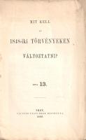 [Toldy István]: Mit kell az 1848-iki törvényeken változtatni? Írta 13. [Toldy István].
Pest, 1866. ...
