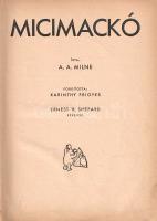 Milne, A[lan] A[lexander]:
Micimackó. Fordította Karinthy Frigyes. Ernest H. Shepard képeivel.
(Bu...