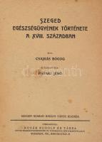 Csajkás Bódog: Szeged egészségügyének története a XVIII. században. Pataki Jenő előszavával. Szeged-Bp., [1944], Szeged Sz. Kir. Város - Novák Rudolf és Társa, 268+(4) p.+ 8 (fekete-fehér képek) t. Első kiadás. Kiadói papírkötés, kissé sérült, foltos borítóval és gerinccel, belül a lapok nagyrészt jó állapotban. (Ritka!)