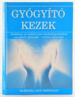 Barbara Ann Brennan Gyógyító kezek - Kézikönyv az emberi aura tanulmányozásához Duna International Kft., 2012. 264p.