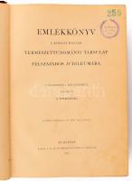 Emlékkönyv a Királyi Magyar Természettudományi Társulat félszázados jubileumára. A választmány megbízásából szerk. a Titkárság. Bp., 1892, K. M. Természettudományi Társulat (Franklin-ny.), (12)+831 p. + 6 t. A Természettudományi Könyvkiadó Vállalat XLVII. kötete. Kiadói aranyozott gerincű, dombornyomott félbőr-kötés, kopásokkal. Tordai Casino bélyegzéssel.