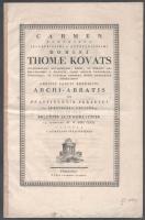1830 Carmen honoribus illustrissimi ac reverendissimi domini Thomae Kováts [...] Strigonii [Esztergom], Typis Josephi Beimel, 4 sztl. lev. Latin nyelven. Fűzve.