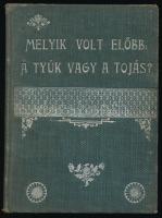 Horner Jakab: Melyik volt előbb: a tyúk vagy a tojás? (Beszélgetés egy kételkedővel.) Angolból fordítá. Bp.,1903., Londoni Vallásos Iratokat Terjesztő Társulat. Kiadói egészvászon-kötés, kissé kopott
