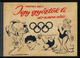 Szepes Béla: Így győztök ti... Hét olimpia hősei. Bp., 1957, Sport Lap- és Könyvkiadó, 87+(1) p. Szepes Béla karikatúráival illusztrálva. Kiadói harántalakú félvászon-kötés, Enyhén foltos borítóval, pecsételt ex librissel Megjelent 5200 példányban.