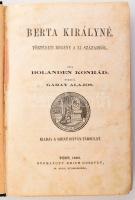 Bolanden Konrád: Berta királyné. Történeti regény a XI. századból. Ford.: Garay Alajos. Pest, 1863, Szent István-Társulat,(Emich Gusztáv-ny.),4+444 p. Átkötött félvászon-kötés, kopott borítóval, foxing foltos lapokkal, az első két lap laza.