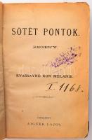 Kvassayné Kun Melanie: Sötét pontok. Regény. Bp.,1883,Aigner Lajos, 178 p. Átkötött félvászon-kötés, kopott, foltos, kissé sérült borítóval, sérült gerinccel és kötéssel, szétvált kötéssel.