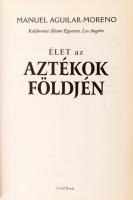 Manuel Aguilar-Moreno: Élet az aztékok földjén. Ford.: Tamás Gábor és Kmilcsik Ágnes. [Debrecen, 200...