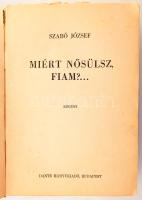 Szabó József: Miért nősülsz, fiam?... 1945-ös könyvnapi DEDIKÁCIÓVAL. Bp., 1943, Dante, 372 p. Kiadói papírkötés, kopott, foltos, szakad, hiányos borítóval.