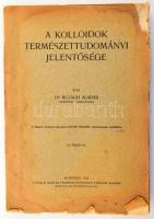 Buzágh Aladár: A kolloidok természettudományi jelentősége. Bp., 1931, Kir. M. Természettudományi Társulat, VIII+212 p. Kiadói papírkötés, sérült, foltos borítóval, az első 2 lap felső részén kis hiánnyal, sérüléssel.