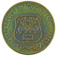 1967. "Hatszáz éves a magyar felsőoktatás 1367-1967" egyoldalas, mázas kerámia plakett, hátoldalán lekopott jelzéssel (121mm) T:AU, hátoldalán mázas javítás