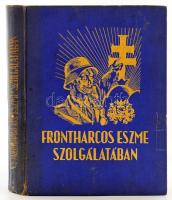 Kertész Elemér-De Sgardelli Caesar: A frontharcos eszme szolgálatában. (Erdélyi tűzharcosok és hadviseltek emlékalbuma.) Vitéz Gróf Takách-Tolvay József előszavával. [Bp., [1942], Magyar Front, 407+(1)+105 (bajtársi adattár) + 68 p. (arcképek). Kiadói aranyozott egévászon-kötés, enyhén sérült borítóval