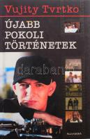 Vujity Tvrtko: Újabb pokoli történetek. A szerző, Vujity Tvrtko (1972-) újságíró, riporter által Jálics Kinga (1943-2019) kulturális újságíró, szerkesztő részére DEDIKÁLT példány. Pécs,én.,Alexandra. Kiadói kartonált papírkötés.