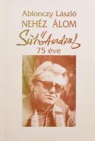Ablonczy László: Nehéz álom. Sütő András 75 éve. A szerző, Ablonczy László (1945-) József Attila-díj...