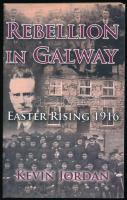 Kevin Jordan: Rebellion in Galway. Easter Rising 1916. A szerző által dedikált példány. H.n., 2016, szerzői kiadás, 384 p. Angol nyelven. Kiadói papírkötés. / In English language. Paperback. Signed by the author.