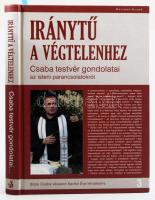 Karikó Éva - Böjte Csaba: Iránytű a végtelenhez. Csaba testvér gondolatai az isteni parancsolatokról. Böjte Csaba válaszol Karikó Éva kérdéseire. Böjte Csaba (1959) ferences rendi szerzetes, a Dévai Szent Ferenc Alapítvány alapítója által Jálics Kinga (1943-2019) kulturális újságíró, szerkesztő részére DEDIKÁLT példány. Bp., 2011, Helikon. Kiadói kartonált papírkötés, jó állapotban.