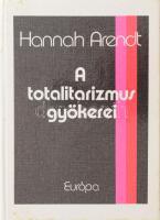 Hannah Arendt: A totalitarizmus gyökerei. Ford.: Braun Róbert, Seres Iván, Erős Ferenc, Berényi Gábor. Bp., 1992., Európa, 656+1 p. Kiadói kartonált papírkötés, kissé foltos borítóval.
