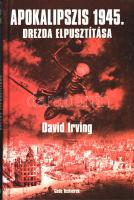 Irving, David:  Apokalipszis 1945. Drezda elpusztítása. Budapest, 2005. Gede Testvérek Bt. (Kaloprint Nyomda Kft., Kalocsa). 344 + [8] p. + 8 t. (kétoldalas, részben színes). Egyetlen magyar kiadás. David Irving (sz. 1938) angol hadtörténész kötete eredeti nyelven először 1963-ban jelent meg. A szövetségesek által elkövetett háborús bűntettet vizsgáló munka elsőmegjelenésekor komoly történészi elismerésben részesült, egyes fejezeteiből Kurt Vonnegut amerikai író "Ötös számú vágóhíd" című regénye is idéz. A német radikálisokhoz közeledő szerző később holokauszttagadó nézetei, illetve a szakmai etika határait feszegető módszertana miatt hitelvesztetté vált történészi körökben. Oldalszámozáson belül néhány hadműveleti vázlatot is tartalmazó monográfiája Drezda 1945-ös februári angol-amerikai bombázásának politikai, katonai összetevőit vizsgálja, társadalmi hatását és sajtóvisszhangját elemzi. Színes, illusztrált kiadói kartonkötésben, jó példány.