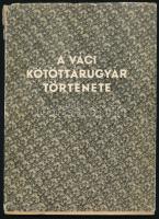 Vígh Károly: A váci kötöttárugyár története Budapest, 1960. 99p. Bejegyzésekkel, papírborítóval