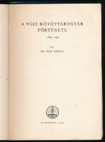 Vígh Károly: A váci kötöttárugyár története Budapest, 1960. 99p. Bejegyzésekkel, papírborítóval