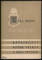 Rexa Dezső: Képeskönyv képek nélkül a régi Pestről. Bp., [1947], Stilus, 118+(4) p. Egyetlen kiadás. Kiadói kartonált papírkötés, kissé foltos kiadói papír védőborítóban.