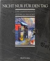 Nicht nur für den Tag: Vier Jahrhunderte Zeitung in der Kunst. Frakfurt a. M.-Berlin, 1987, Propyläen, 216 p. Német nyelven. Gazdag képanyaggal illusztrált. Kiadói kartonált papírkötés, kissé sérült kiadói papír védőborítóban.