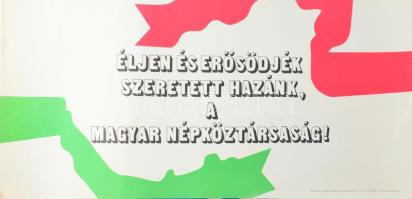 cca 1960 Éljen és erősödjék szeretett hazánk, a Magyar Népköztársaság! MSZMP KB Agitációs és Propaganda Osztálya plakát, 32x66 cm