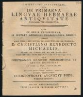 1747 [Michaelis, Christian Benedict (1680-1764) - Bode, Christoph August (1722-1796)]: Dissertatio inauguralis, qua de primaeva linguae Hebraeae antiquitate probabiliter disseritur [...] Halae Magdeburgicae, Typis Ioannis Friderici Grunerti, 4 sztl. lev.+ 50+(6) p. Latin nyelven. Fűzve.