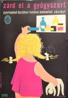 1961 Zsigmond Endre: Zárd el a gyógyszert, gyermeked kezében halálos balesetet okozhat. Egészségügyi Felvilágosítási Központ plakát, lapszéli sérüléssel, 68x48 cm