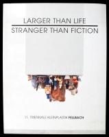 Larger than life. Stranger than fiction. 11. Triennale Kleinplastik Fellbach. 2010, Snoeck, 352 p. Német nyelven. Gazdag képanyaggal illusztrált. Kiadói papírkötés.