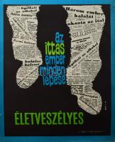 cca 1965 Az ittas ember minden lépése életveszélyes. Terv.: Fekete E. Egészségügyi felvilágosító plakát, lapszéli sérülésekkel, 63x47 cm