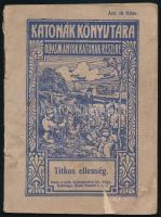 cca 1914 Titkos ellenség. Katonák könyvtára. Olvasmányok katonák részére. Bp., é.n., Kath. Sajtóegyesület Főv. Hölgybizottsága, (Apostol-ny.), 32 p. Háborús propaganda kiadvány a hadba induló katonák számára, amely a ,,titkos ellenség", azaz az alkohol veszélyeire hívja fel a figyelmet. Kiadói tűzött papírkötés, kissé viseltes állapotban, kissé foltos, sérült borítóval. (Ritka!)