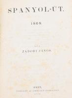 Zádori János: Spanyol-út 1868. Pest, 1869, Athenaeum, 429+(3) p. Egyetlen kiadás. Átkötött félvászon-kötésben, a gerincen kisebb sérülésekkel, helyenként foltos lapokkal.