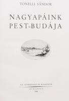 Tonelli Sándor: Nagyapáink Pest-Budája. Bp., 1944, Athenaeum, 218+(4) p.+ 7 (színes) t. Szövegközti és egészoldalas képekkel illusztrálva. Félvászon-kötésben, nagyrészt jó állapotban, a gerincen kisebb sérüléssel.