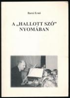 Barsi Ernő: A "hallott szó" nyomában. A szerző, Barsi Ernő (1920-2013) néprajzkutató, zenepedagógus, zenetörténész, hegedűművész által dedikált példány. Győr, 2002, Ménfőcsanaki Népfőiskola, 194+(2) p. Kiadói papírkötés.