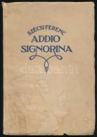 Szécsi Ferenc: Addio Signorina. Versek az olasz hadifogságból. A szerző felesége, Szécsi Ferencné (Király Matild Paulina) által dedikált példány. Bp., 1923, Lampel R., 103+(1) p. Egyetlen kiadás. Kiadói papírkötés, viseltes, foltos borítóval, a hátsó borítón ragasztásnyomokkal, belül nagyrészt jó állapotban, többségében felvágatlan lapokkal.