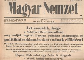 [II. Világháború] Magyar Nemzet. Pethő Sándor riportlapja. VI. évfolyam, 160. szám. (Napilap, 1943 július 18.) "Azt remélik, hogy a Szicilia elleni támadással meg tudják ingatni Európa politikai szilárdságát és politikai robbanásokat tudnak előidézni -- Pavolini: Olaszország a fegyverletétel után is a légi támadások fő célpontja lenne és erejét a mostanival ellenkező értelemben vetnék a háborúba -- Popolo di Roma: Ha Olaszországot az angolszászok támadási bázisként használják, Itália következéskép az angolszász - német összecsapás színtere lenne -- Papen több mint egy órán át tárgyalt a török külügyminiszterrel -- Készüljünk fel a békére!" Félbehajtva, jó állapotban.