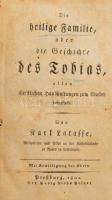 Karl Latasse: Die heilige Familie, oder die Geschichte des Tobias, allen christlichen Haushaltungen zum Muster vorgestellt. Pressburg, 1802, Georg Aloys Belnay, 1 (címkép) t.+VIII+269+3 p. Német nyelven. Korabeli aranyozott egészbőr-kötés, festett lapélekkel, kopott borítóval, sérült gerinccel, foltos lapokkal.