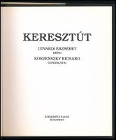 Udvardi Erzsébet - Korzenszky Richárd: Keresztút. / Kreuzweg. Bp., [2002], Szemimpex, 69+(3) p. Egés...