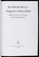 Kondor Béla: Angyal a város felett. Összegyűjtött versek Kondor-képekkel. Összeáll. és az utószót ír...