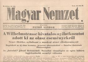 [II. Világháború] Magyar Nemzet. Pethő Sándor riportlapja. VI. évfolyam, 168. szám. (Napilap, 1943 július 28.) "A Wilhelmstrasse hivatalos nyilatkozatot adott ki az olasz eseményekről -- Német illetékes nyilatkozat a moszkvai német ellenkormányról -- Megalakult az új olasz kormány, javarészt tábornokokból - Hazafias tüntetések Olaszországban -- Az "Interinf." jelenti Helsinkiből: Mussolini visszalépése az egész háború legjelentősebb személyi változása -- A háború -- Zürichi tudósítónk telefonjelentése a háborúról -- A Wilhelmstrasse az olasz kormányváltozás visszhangjáról -- Német illetékes nyilatkozat a moszkvai német "ellenkormányról" -- Berlini tudósítónk telefonjelentése -- Churchill beszéde".  Félbehajtva, jó állapotban.