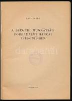 Gaál Endre: A szegedi munkásság forradalmi harcai 1918-1919-ben. Szeged, 1959, Hazafias Népfront Sze...