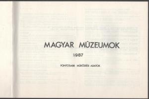1987 Magyar múzeumok. Fontosabb működési adatok. Szerk.: Juhász János. Kiadja a Központi Múzeumi Iga...
