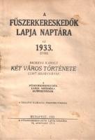 A Fűszerkereskedők Lapja Naptára az 1933. évre Dickens Károly: Két város története című teljes regén...