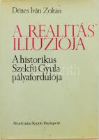 Dénes Iván Zoltán: A "realitás" illúziója. A historikus Szekfű Gyula pályafordulója. A szerző, Dénes Iván Zoltán (1946-) történész által DEDIKÁLT példány! Bp., 1976., Akadémiai Kiadó, 190+ p. Kiadói egészvászon-kötés, kiadói papír védőborítóban.
