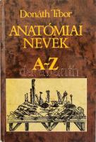 Donáth Tibor: Anatómiai nevek A-Z. Bp., 1992, Medicina. Kiadói kartonált kötés, kissé kopottas állapotban.