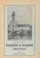 Vakarcs Kálmán: Szentgotthárd és környékének ismertetése. Szombathely, 1935.,Kereskedelmi és Hírlap-Nyomda Rt., 50+6 p. Kiadói papírkötés,